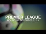 Premier League Round-Up - December 22-23 - Manchester City Continue Their Winning Streak