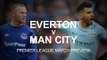 Everton v Manchester City - Premier League Match Preview