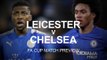 Leicester City v Chelsea - FA Cup Quarter-Final Match Preview