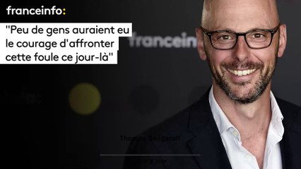 Thomas Snégaroff :"Peu de gens auraient eu le courage d’affronter cette foule ce jour-là"