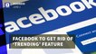 Facebook to Get Rid of ‘Trending’ Feature