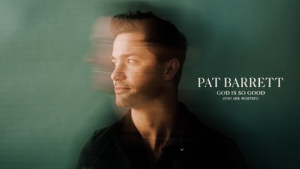Pat Barrett - God Is So Good (You Are Worthy)