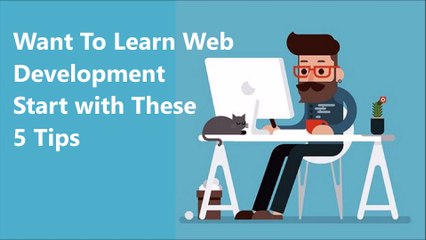 Want To Learn Web Development Start with These 5 Tips