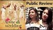 Public Review Of Veere Di Wedding | Sonam Kapoor, Kareena Kapoor, Swara Bhasker
