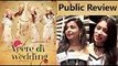 Public Review Of Veere Di Wedding | Sonam Kapoor, Kareena Kapoor, Swara Bhasker