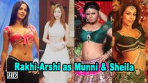 Rakhi Sawant & Arshi Khan to turn 'Munni' & 'Sheila'?