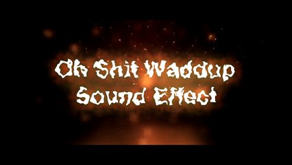 Oh Shit Waddup Sound Effect