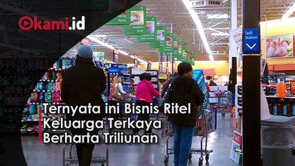 Ternyata ini Bisnis Ritel Keluarga Terkaya Berharta Triliunan