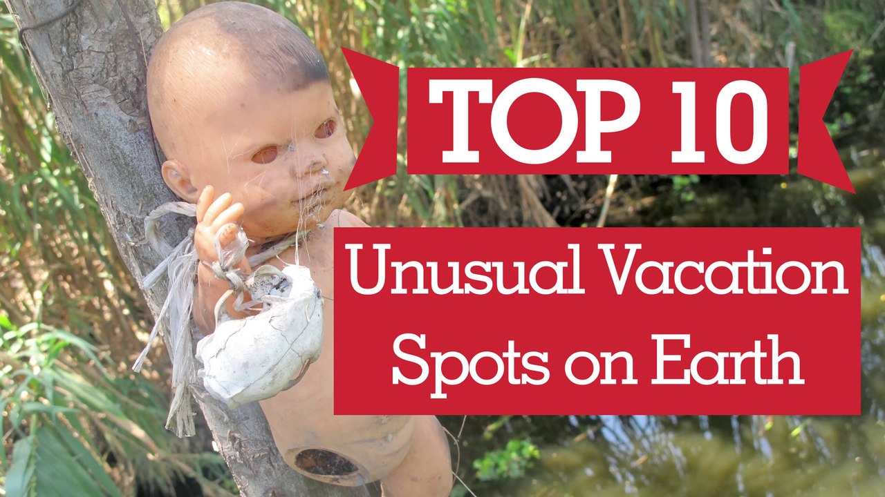 Top 10 Unusual Vacation Spots on Earth
