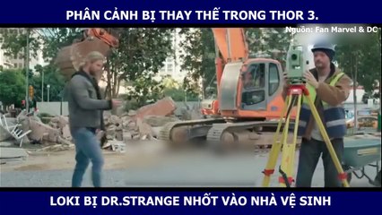 PHÂN CẢNH BỊ THAY THẾ TRONG THOR 3. LOKI BỊ DR.STRANGE NHỐT VÀO NHÀ VỆ SINH