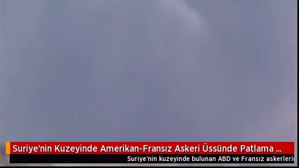 Suriye'nin Kuzeyinde Amerikan-Fransız Askeri Üssünde Patlama Meydana Geldi