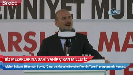 Bakan Süleyman Soylu: Biz mezarlarına dahi sahip çıkan bir milletiz