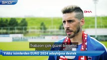 Trabzonspor'un yabancı futbolcularından EURO 2024 adaylığına destek