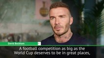 World Cup deserves to be in great places - Beckham