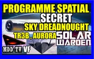 UFO / OVNI SOLAR WARDEN PROGRAMME SPATIAL SECRET SKY DREADNOUGHT , TR3B , AURORA , MHD MDDTV