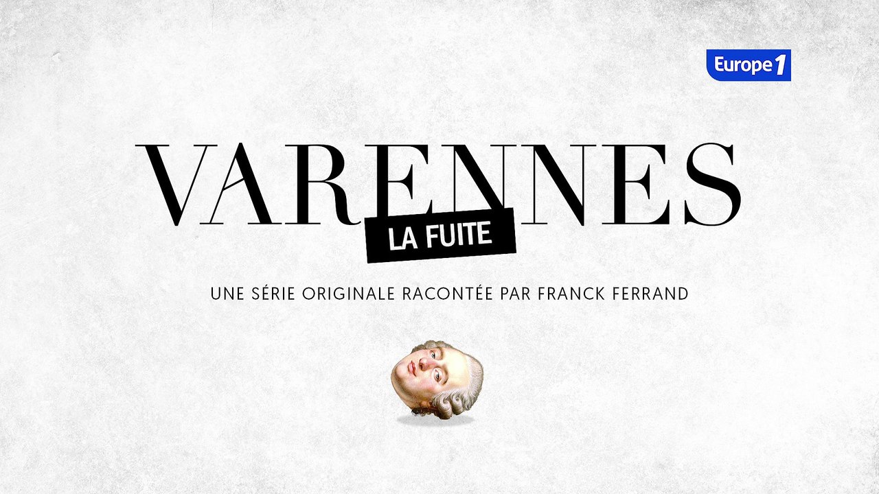 Varennes, une série inédite proposée par Europe 1 et racontée par Franck Ferrand