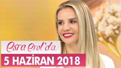 Esra Erol'da 5 Haziran Salı 2018 - Tek Parça