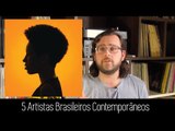 5 Artistas Brasileiros Contemporâneos