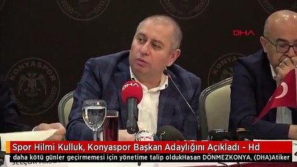 Spor Hilmi Kulluk, Konyaspor Başkan Adaylığını Açıkladı - Hd