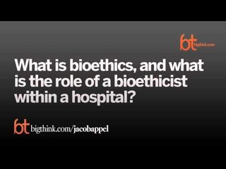 What Is Bioethics?
