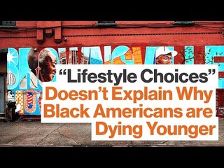 "Lifestyle Choices" Doesn't Explain Why Black Americans are Dying Younger