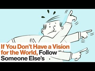 You Don’t Need to be a Visionary – It’s Fine to be a Follower | Simon Sinek
