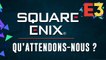 Qu'attend-t-on de SQUARE ENIX ? | E3 2018