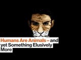 Humans Are Animals — Yet Crucially We Are Something More | T.C. Boyle