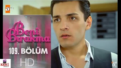 Beni Bırakma 109. Bölüm Özeti - 7 Haziran Neler Olacak?