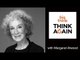Margaret Atwood – The Good, The Bad, and The Stupid – Think Again Podcast #70