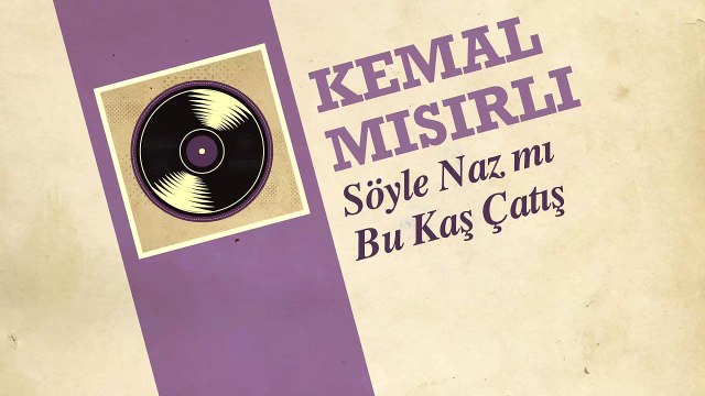 Kemal Mısırlı - Söyle Naz mı Kaş Çatış (45'lik)