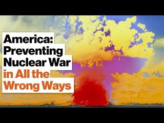America Is Preventing Nuclear Attacks in All the Wrong Ways | Barry Posen