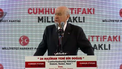 Bahçeli: “Hedefimiz 'Cumhurbaşkanlığı Hükümet Sistemini' bütün kurum ve kurallarıyla hakim kılmaktır” - SİVAS