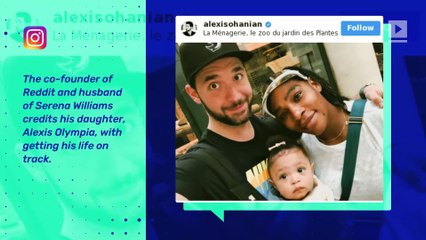 Alexis Ohanian Says His Daughter Helped Him Get His Life Together