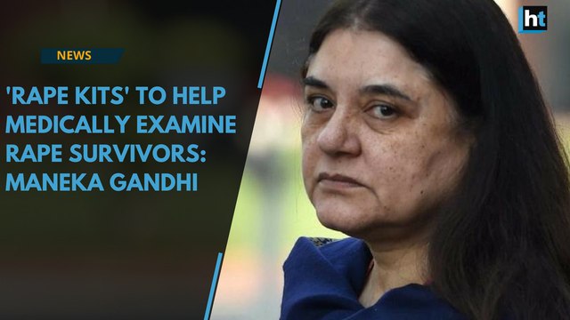 'Rape kits' will help with immediate medical examination of rape survivors: Maneka Gandhi