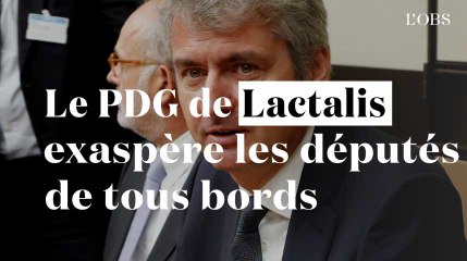 Quand le PDG de Lactalis exaspère les députés de tous bords