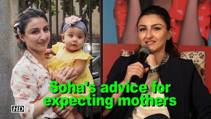 Soha's advice for expecting mothers