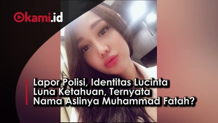 Lapor Polisi, Identitas Lucinta Luna Ketahuan, Ternyata Nama Aslinya Muhammad Fatah?