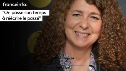 Valérie Toranian :"On passe son temps à réécrire le passé"