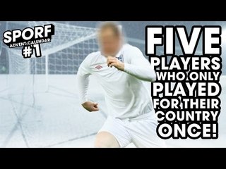 5 PLAYERS WHO ONLY PLAYED ONCE FOR THEIR COUNTRY! | SPORF ADVENT #1