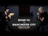 SPORF FC V MANCHESTER CITY (INTERACTIVE QUIZ)