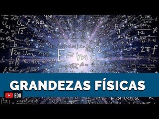 GRANDEZAS FÍSICAS | Ciências da Natureza