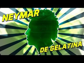 FIZEMOS O NEYMAR DE GELATINA!