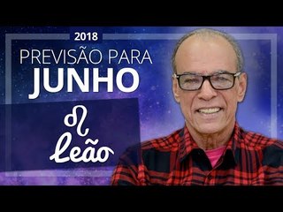 Leão - Horóscopo para Junho de 2018 | João Bidu