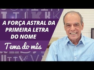 A força astral da primeira letra do nome | Tema do Mês