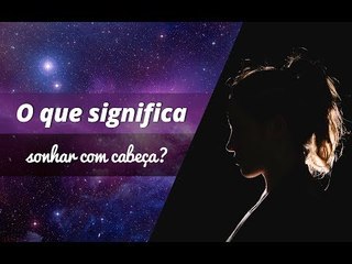 O que significa sonhar com cabeça? | João Bidu