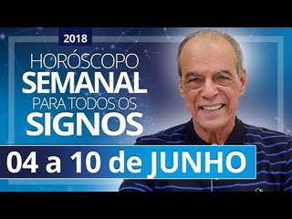 HORÓSCOPO SEMANAL (04 a 10 de Junho de 2018) | João Bidu