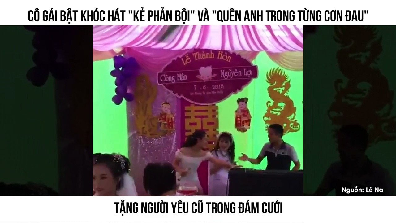 Cô gái bật khóc hát "Kẻ Phản Bội" và "Quên Anh Trong Từng Cơn Đau" Tặng người yêu cũ trong đám cưới