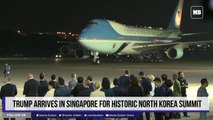 Trump arrives in Singapore for historic North Korea summit