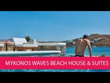 MYKONOS WAVES BEACH HOUSE & SUITES - GREECE, MYKONOS